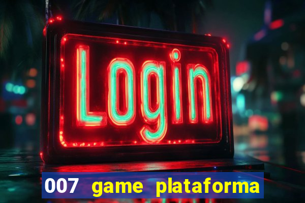 007 game plataforma paga mesmo